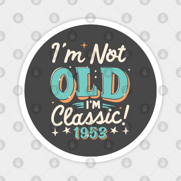 I'm Not Old I'm Classic 1953 Magnet by Etopix